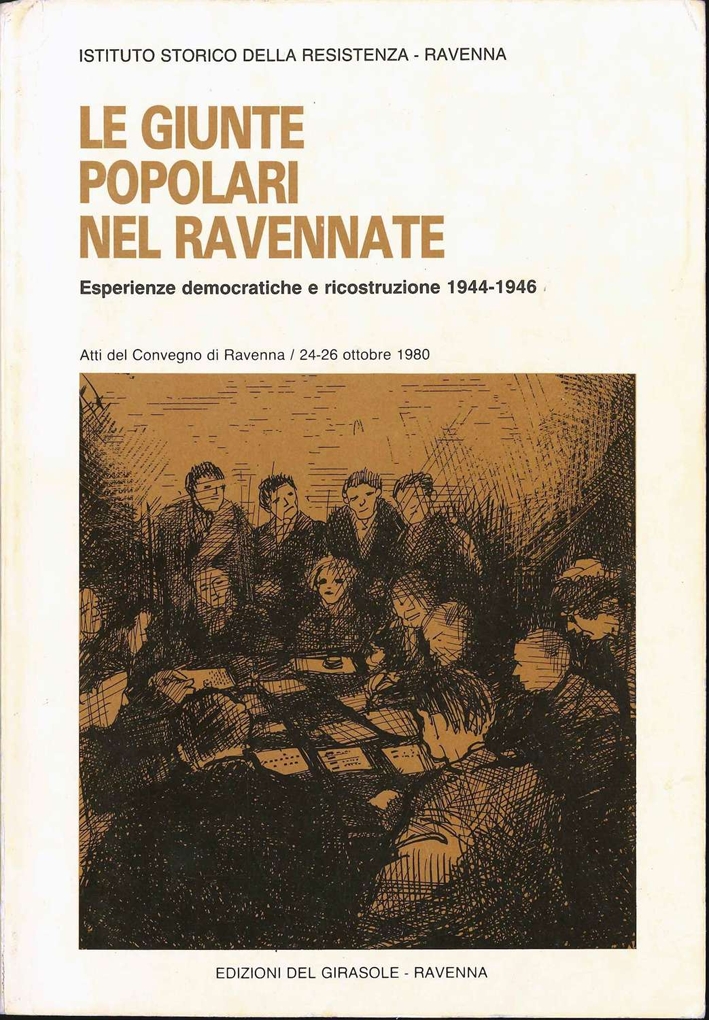 Le giunte popolari nel Ravennate. Esperienze democratiche e ricostruzione 1944-46. Atti del Convegno Le giunte popolari nel Ravennate. Esperienze democratiche e ricostruzione 1944-46. Atti del Convegno