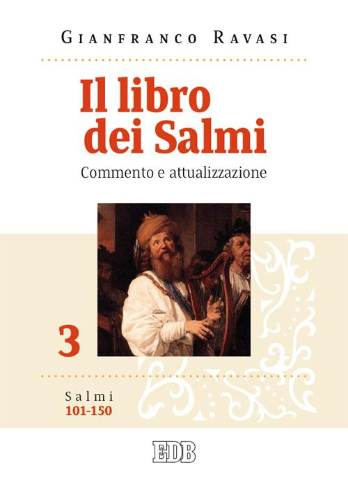 Il libro dei Salmi. Commento e attualizzazione. Vol. 3: Salmi 101-150 Il libro dei Salmi. Commento e attualizzazione. Vol. 3: Salmi 101-150
