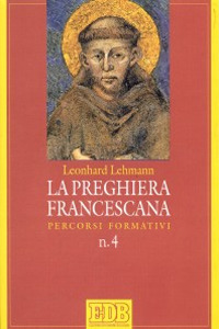 La preghiera francescana. Percorsi formativi La preghiera francescana. Percorsi formativi