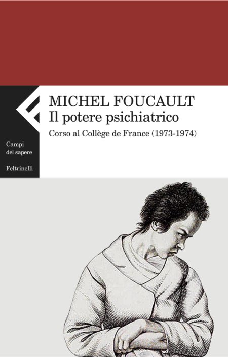 Il potere psichiatrico. Corso al Collège de France (1973-1974) Il potere psichiatrico. Corso al Collège de France (1973-1974)