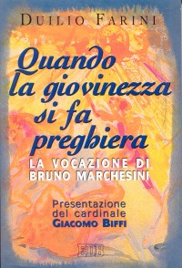 Quando la giovinezza si fa preghiera. La vocazione di Bruno Marchesini Quando la giovinezza si fa preghiera. La vocazione di Bruno Marchesini