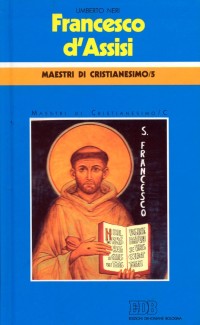 Francesco d'Assisi. Catechesi di Monteveglio. Vol. 5/3: Maestri di cristianesimo Francesco d'Assisi. Catechesi di Monteveglio. Vol. 5/3: Maestri di cristianesimo