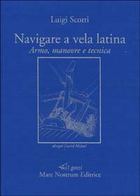 Navigare a vela latina. Armo, manovre e tecnica Navigare a vela latina. Armo, manovre e tecnica