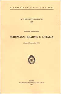 Schumann, Brahms e l'Italia. Convegno internazionale (Roma, 4-5 novembre 1999) Schumann, Brahms e l'Italia. Convegno internazionale (Roma, 4-5 novembre 1999)