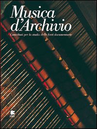 Musica d'archivio. Contributi per lo studio delle fonti documentarie Musica d'archivio. Contributi per lo studio delle fonti documentarie