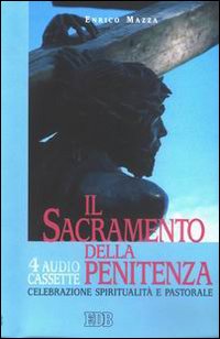 Il Sacramento delle Penitenza. Celebrazione, Spiritualità e Pastorale. Audiolibro. con Quattro Musicassette Il Sacramento delle Penitenza. Celebrazione, Spiritualità e Pastorale. Audiolibro. con Quattro Musicassette
