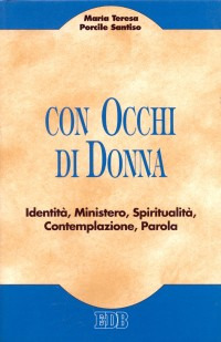Con occhi di donna. Identità, ministero, spiritualità, contemplazione, parola Con occhi di donna. Identità, ministero, spiritualità, contemplazione, parola