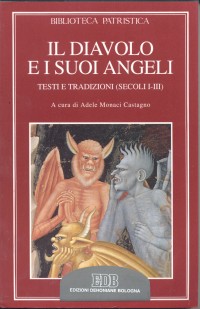 Il diavolo e i suoi angeli. Testi e tradizioni (secoli I-III) Il diavolo e i suoi angeli. Testi e tradizioni (secoli I-III)