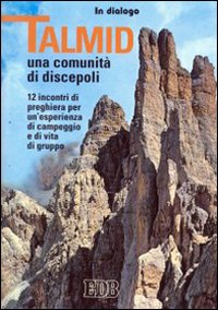 Talmîd. Una comunità di discepoli. 12 incontri di preghiera per un'esperienza di campeggio e di vita di gruppo Talmîd. Una comunità di discepoli. 12 incontri di preghiera per un'esperienza di campeggio e di vita di gruppo