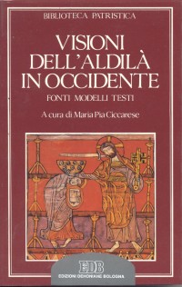 Visioni dell'aldilà in Occidente. Fonti, modelli, testi Visioni dell'aldilà in Occidente. Fonti, modelli, testi
