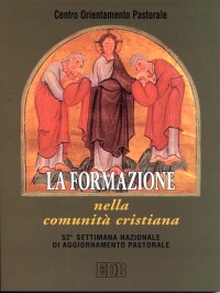 La formazione nella comunità cristiana. 52ª settimana nazionale di aggiornamento pastorale La formazione nella comunità cristiana. 52ª settimana nazionale di aggiornamento pastorale