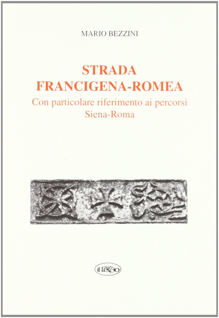 Strada Francigena-Romea. Con Particolare Riferimento ai Percorsi Siena-Roma. Strada Francigena-Romea. Con Particolare Riferimento ai Percorsi Siena-Roma.