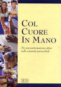 Col cuore in mano. Per una partecipazione attiva nella comunità parrocchiale Col cuore in mano. Per una partecipazione attiva nella comunità parrocchiale