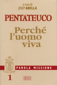 Parola missione. Vol. 1: Pentateuco. Perché l'uomo viva Parola missione. Vol. 1: Pentateuco. Perché l'uomo viva