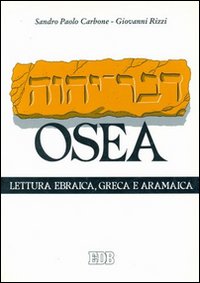 Il libro di Osea. Secondo il testo ebraico Masoretico, secondo la traduzione greca detta dei Settanta, secondo la parafrasi aramaica del Targum Il libro di Osea. Secondo il testo ebraico Masoretico, secondo la traduzione greca detta dei Settanta, secondo la parafrasi aramaica del Targum