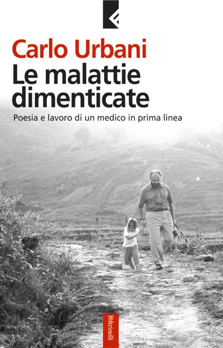 Le malattie dimenticate. Poesia e lavoro di un medico in prima linea Le malattie dimenticate. Poesia e lavoro di un medico in prima linea