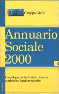 Annuario sociale 2000. Cronologie dei fatti, dati, ricerche, statistiche, leggi, nomi, cifre Annuario sociale 2000. Cronologie dei fatti, dati, ricerche, statistiche, leggi, nomi, cifre