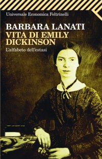 Vita di Emily Dickinson. L'alfabeto dell'estasi
