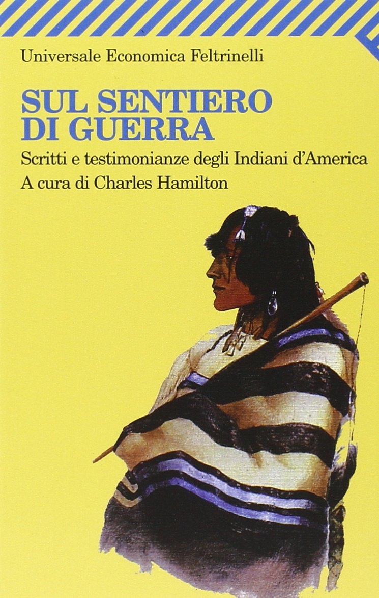 Sul sentiero di guerra. Scritti e testimonianze degli indiani d'America Sul sentiero di guerra. Scritti e testimonianze degli indiani d'America