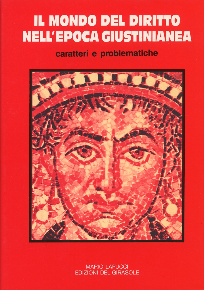 Il Mondo del Diritto in Epoca Giustinianea. Caratteri e Problematiche Il Mondo del Diritto in Epoca Giustinianea. Caratteri e Problematiche