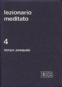 Lezionario meditato. Vol. 4: Tempo pasquale Lezionario meditato. Vol. 4: Tempo pasquale