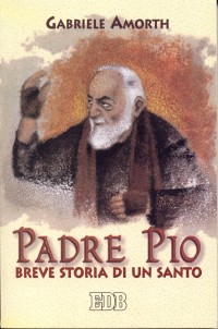 Padre Pio. Breve storia di un santo Padre Pio. Breve storia di un santo