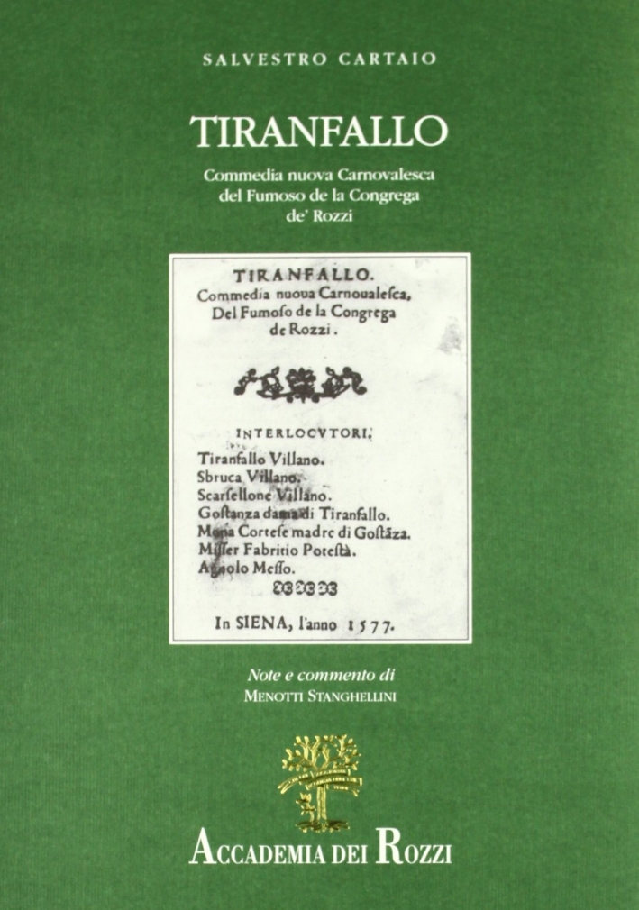 Tiranfallo. Commedia nuova carnovalesca del fumoso de' la Congrega de' rozzi di Siena. Tiranfallo. Commedia nuova carnovalesca del fumoso de' la Congrega de' rozzi di Siena.