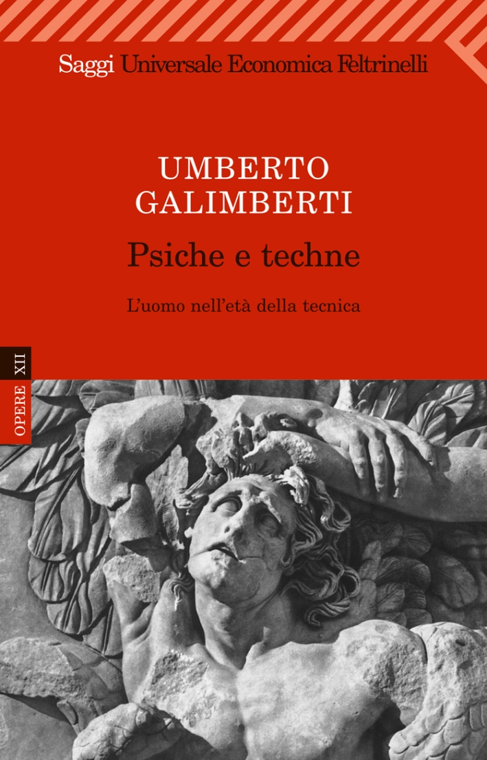 Opere. Vol. 12: Psiche e Techne. L'Uomo nell'Età della Tecnica Opere. Vol. 12: Psiche e Techne. L'Uomo nell'Età della Tecnica