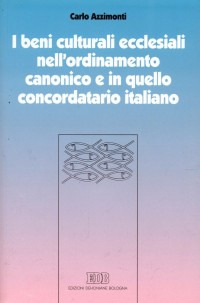 I beni culturali ecclesiali nell'ordinamento canonico e in quello concordatario italiano I beni culturali ecclesiali nell'ordinamento canonico e in quello concordatario italiano