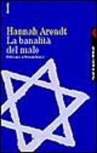 La banalità del male. Eichmann a Gerusalemme La banalità del male. Eichmann a Gerusalemme