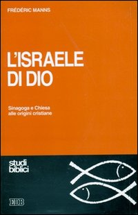 L'Israele di Dio. Sinagoga e Chiesa alle origini cristiane L'Israele di Dio. Sinagoga e Chiesa alle origini cristiane