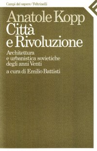 Città e rivoluzione. Architettura e urbanistica sovietiche degli anni Venti