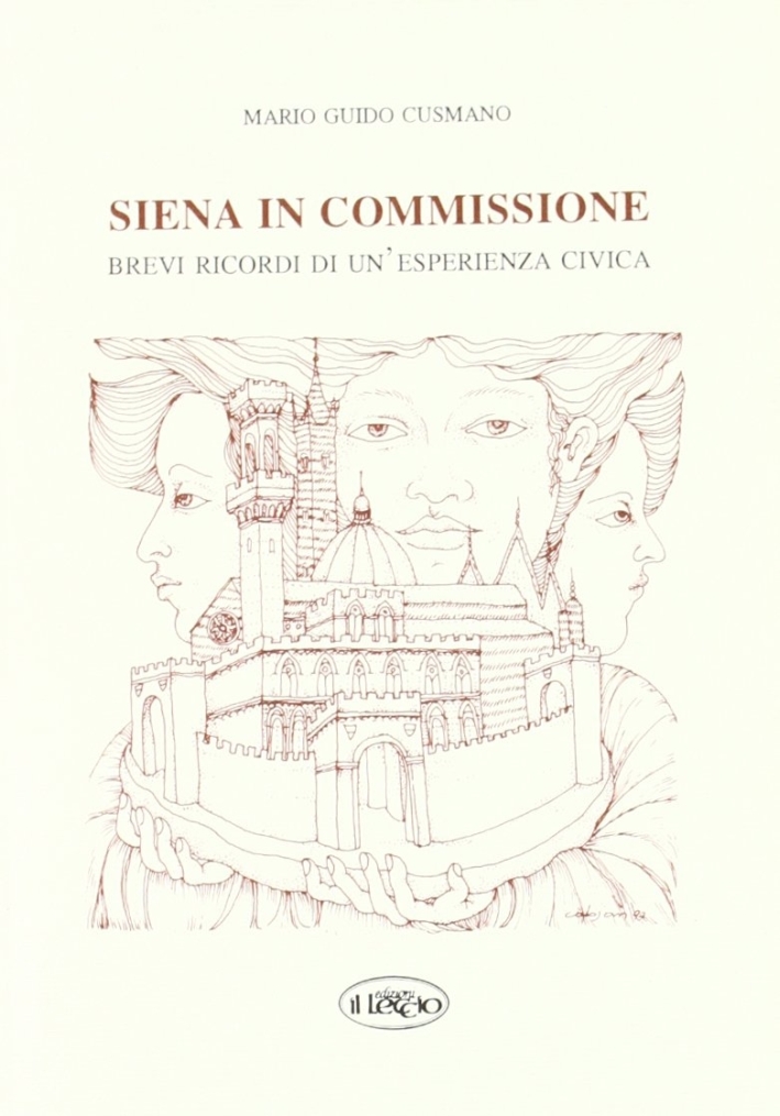 Siena in commissione. Brevi ricordi di una esperienza civica Siena in commissione. Brevi ricordi di una esperienza civica