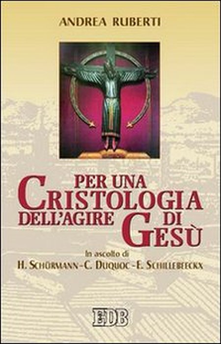 Per una cristologia dell'agire di Gesù. In ascolto di H. Schürmann, C. Duquoc ed E. Schillebeeckx Per una cristologia dell'agire di Gesù. In ascolto di H. Schürmann, C. Duquoc ed E. Schillebeeckx