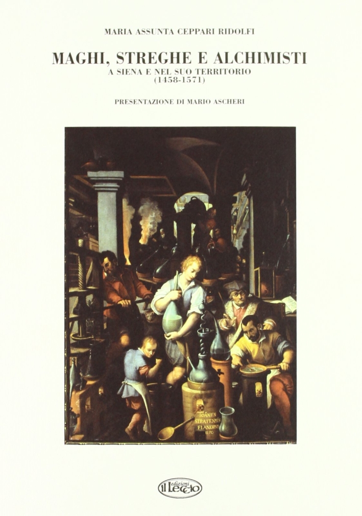 Maghi, streghe e alchimisti a Siena e nel suo territorio (1458-1571) Maghi, streghe e alchimisti a Siena e nel suo territorio (1458-1571)