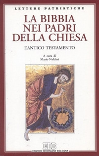La Bibbia nei Padri della Chiesa. L'Antico Testamento La Bibbia nei Padri della Chiesa. L'Antico Testamento