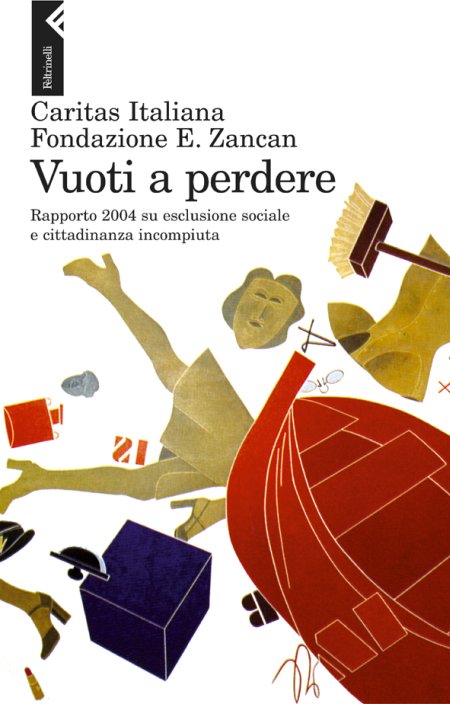 Vuoti a perdere. Rapporto 2004 su esclusione sociale e cittadinanza incompiuta Vuoti a perdere. Rapporto 2004 su esclusione sociale e cittadinanza incompiuta