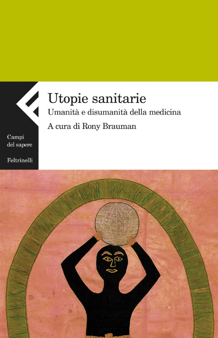 Utopie sanitarie. Umanità e disumanità della medicina Utopie sanitarie. Umanità e disumanità della medicina