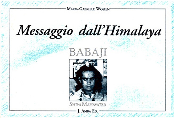 Messaggio dall'Himalaya. Babaji Shiva Mahavatar Messaggio dall'Himalaya. Babaji Shiva Mahavatar