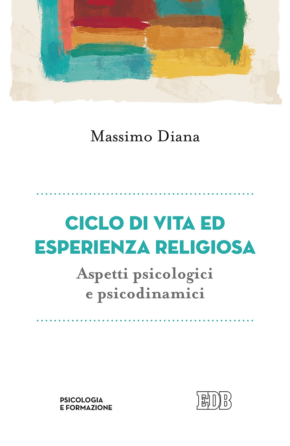 Ciclo di vita ed esperienza religiosa. Aspetti psicologici e psicodinamici Ciclo di vita ed esperienza religiosa. Aspetti psicologici e psicodinamici