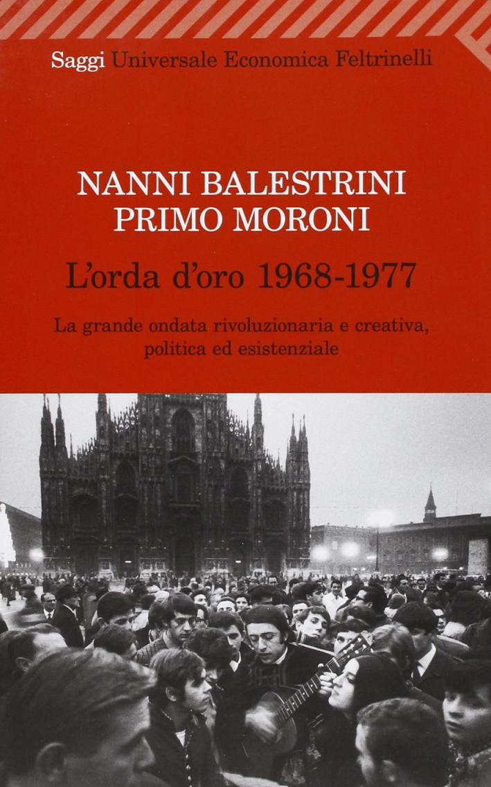 L'orda d'oro. 1968-1977: la grande ondata rivoluzionaria e creativa, politica ed esistenziale L'orda d'oro. 1968-1977: la grande ondata rivoluzionaria e creativa, politica ed esistenziale