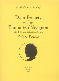 Dom Pernety et les illuminés d'Avignon. Suivi de la transcription intégrale du texte de la "Sainte parole"