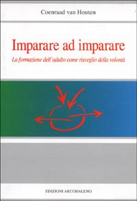 Imparare ad imparare. La formazione dell'adulto come risveglio della volontà