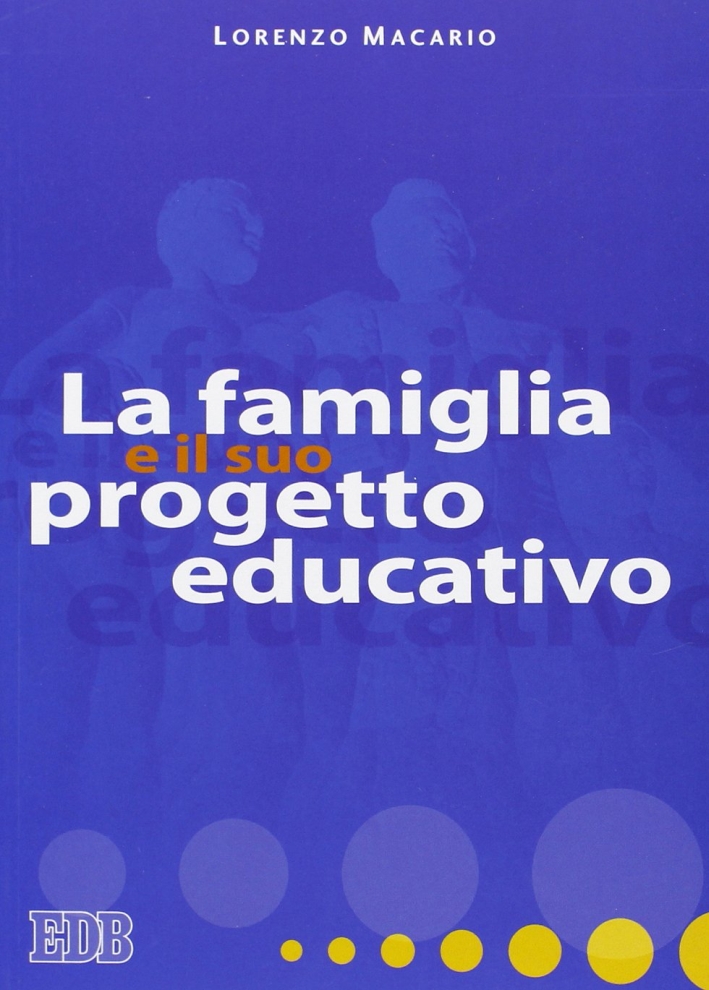 La famiglia e il suo progetto educativo La famiglia e il suo progetto educativo