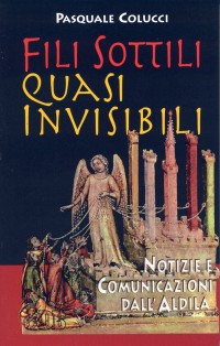 Fili sottili quasi invisibili. Notizie e comunicazioni dall'Aldilà Fili sottili quasi invisibili. Notizie e comunicazioni dall'Aldilà