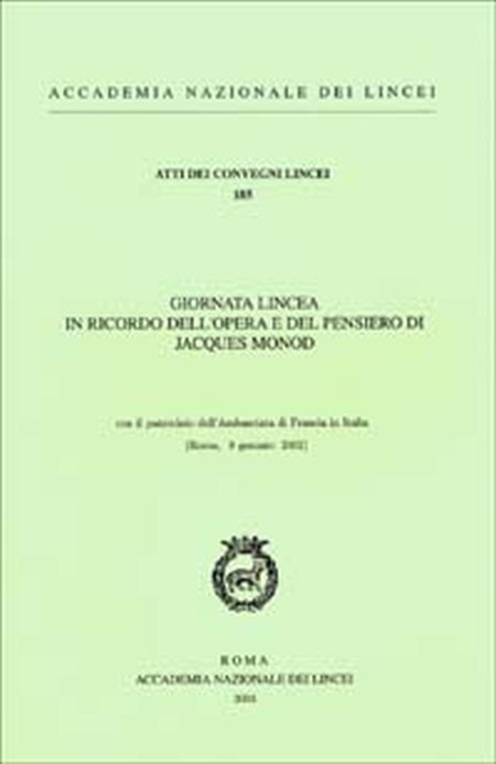 Giornata lincea in ricordo dell'opera e del pensiero di Jacques Monod (Roma, 9 gennaio 2002) Giornata lincea in ricordo dell'opera e del pensiero di Jacques Monod (Roma, 9 gennaio 2002)