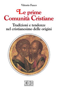 Le prime comunità cristiane. Tradizioni e tendenze nel cristianesimo delle origini Le prime comunità cristiane. Tradizioni e tendenze nel cristianesimo delle origini