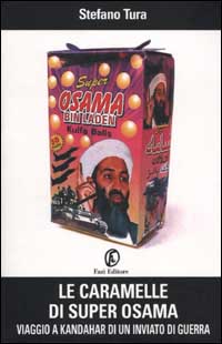 Le caramelle di Super Osama. Viaggio a Kandahar di un inviato di guerra Le caramelle di Super Osama. Viaggio a Kandahar di un inviato di guerra