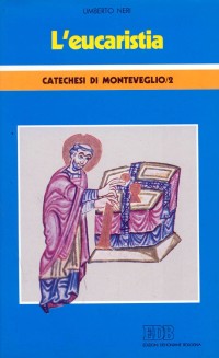 L'Eucaristia. Catechesi di Monteveglio. Vol. 2 L'Eucaristia. Catechesi di Monteveglio. Vol. 2