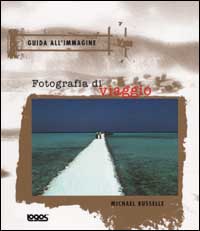 Fotografia di viaggio. Ediz. illustrata Fotografia di viaggio. Ediz. illustrata